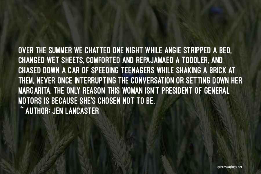 Jen Lancaster Quotes: Over The Summer We Chatted One Night While Angie Stripped A Bed, Changed Wet Sheets, Comforted And Repajamaed A Toddler,