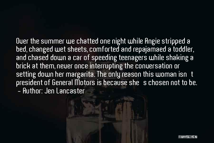 Jen Lancaster Quotes: Over The Summer We Chatted One Night While Angie Stripped A Bed, Changed Wet Sheets, Comforted And Repajamaed A Toddler,