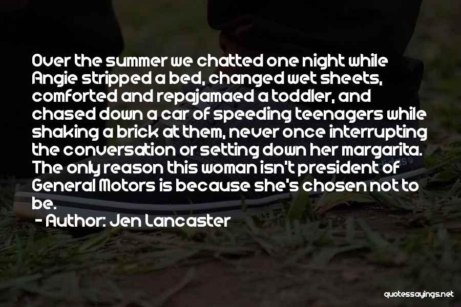 Jen Lancaster Quotes: Over The Summer We Chatted One Night While Angie Stripped A Bed, Changed Wet Sheets, Comforted And Repajamaed A Toddler,