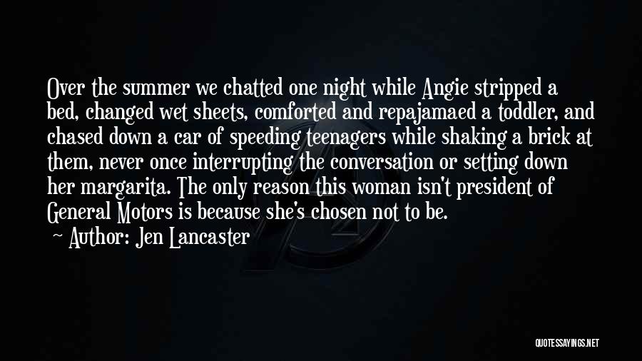 Jen Lancaster Quotes: Over The Summer We Chatted One Night While Angie Stripped A Bed, Changed Wet Sheets, Comforted And Repajamaed A Toddler,