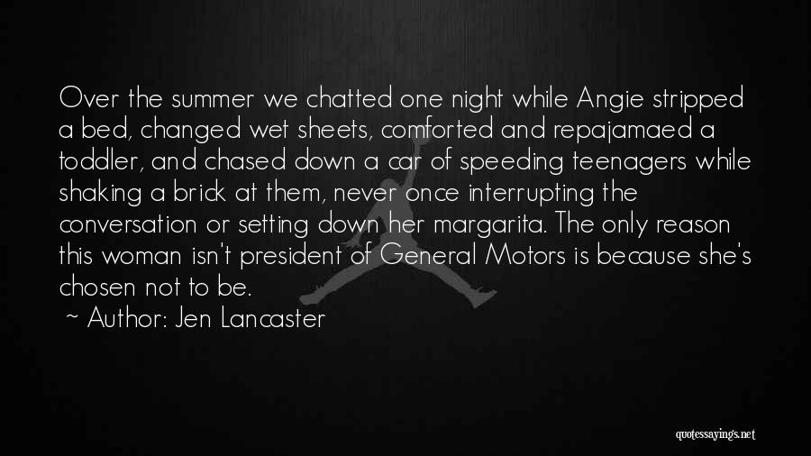 Jen Lancaster Quotes: Over The Summer We Chatted One Night While Angie Stripped A Bed, Changed Wet Sheets, Comforted And Repajamaed A Toddler,