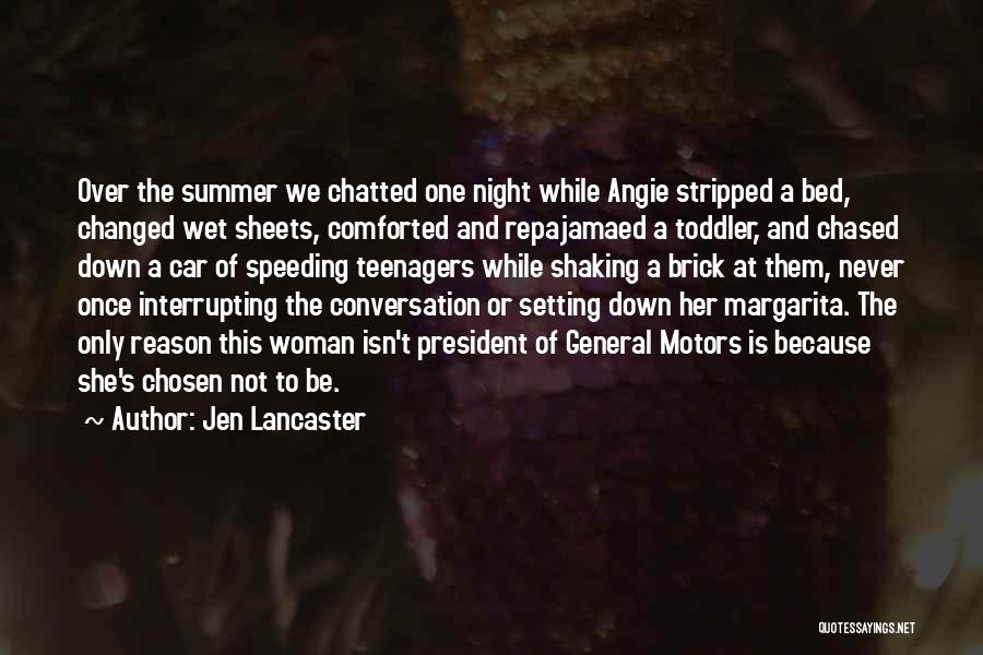 Jen Lancaster Quotes: Over The Summer We Chatted One Night While Angie Stripped A Bed, Changed Wet Sheets, Comforted And Repajamaed A Toddler,