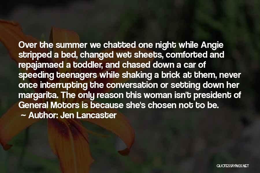 Jen Lancaster Quotes: Over The Summer We Chatted One Night While Angie Stripped A Bed, Changed Wet Sheets, Comforted And Repajamaed A Toddler,
