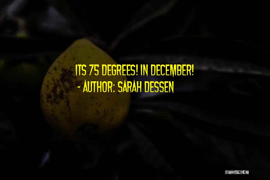 Sarah Dessen Quotes: Its 75 Degrees! In December!
