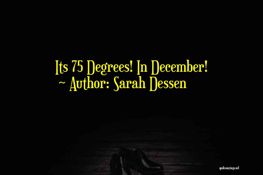 Sarah Dessen Quotes: Its 75 Degrees! In December!
