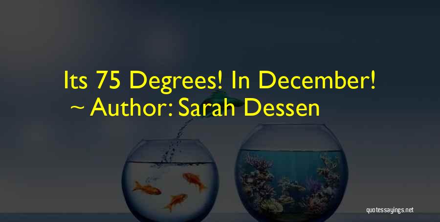 Sarah Dessen Quotes: Its 75 Degrees! In December!