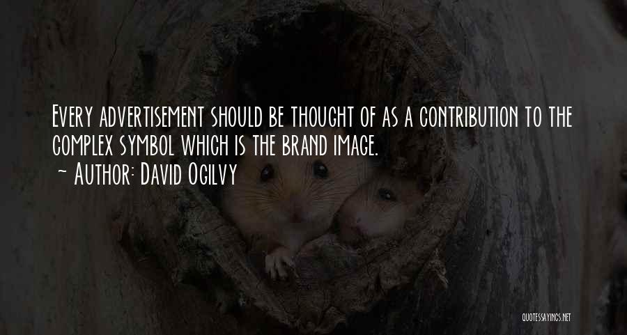 David Ogilvy Quotes: Every Advertisement Should Be Thought Of As A Contribution To The Complex Symbol Which Is The Brand Image.