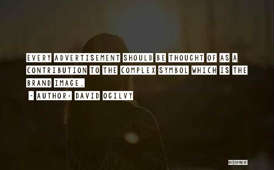 David Ogilvy Quotes: Every Advertisement Should Be Thought Of As A Contribution To The Complex Symbol Which Is The Brand Image.