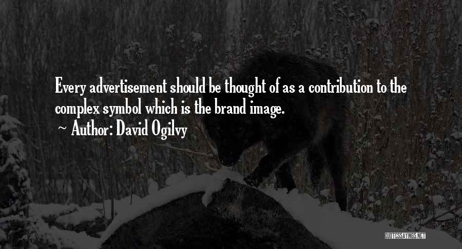 David Ogilvy Quotes: Every Advertisement Should Be Thought Of As A Contribution To The Complex Symbol Which Is The Brand Image.