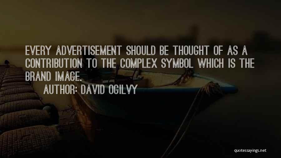 David Ogilvy Quotes: Every Advertisement Should Be Thought Of As A Contribution To The Complex Symbol Which Is The Brand Image.