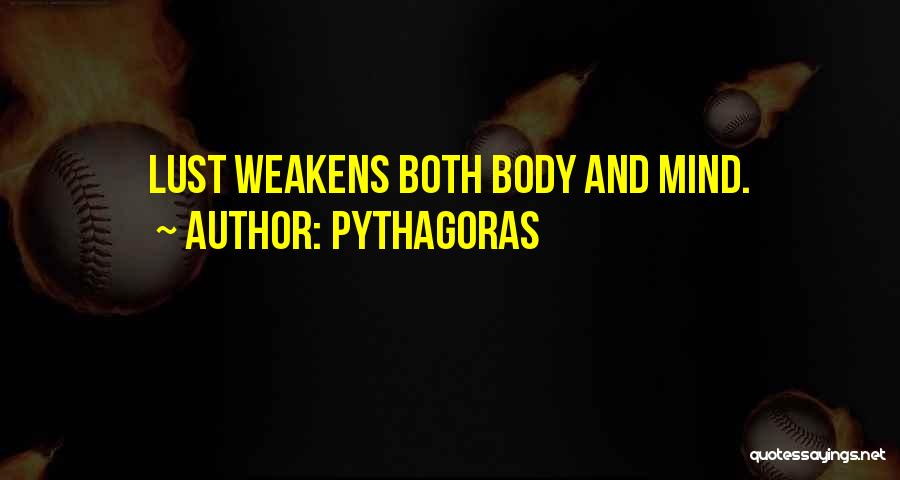 Pythagoras Quotes: Lust Weakens Both Body And Mind.