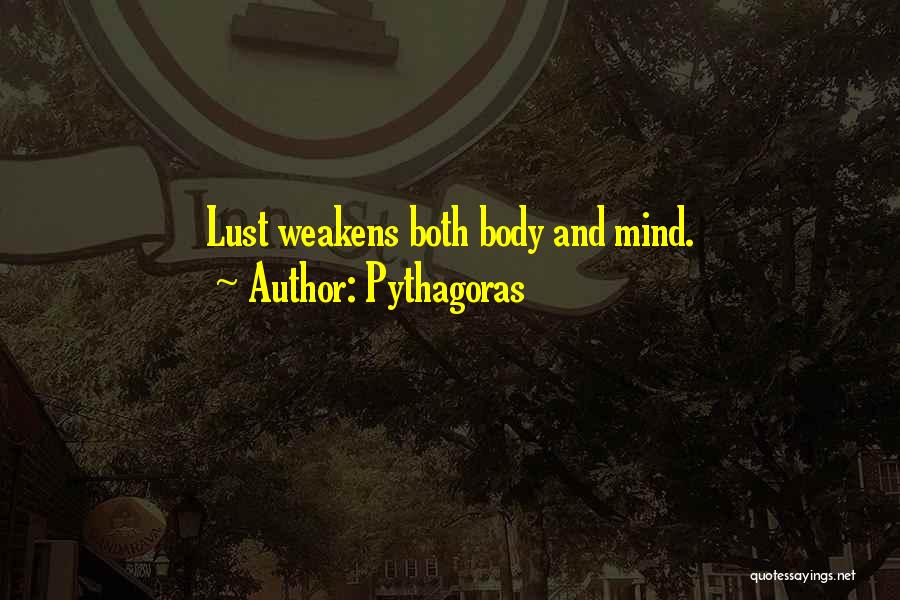 Pythagoras Quotes: Lust Weakens Both Body And Mind.