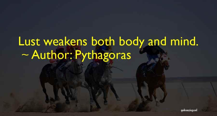 Pythagoras Quotes: Lust Weakens Both Body And Mind.