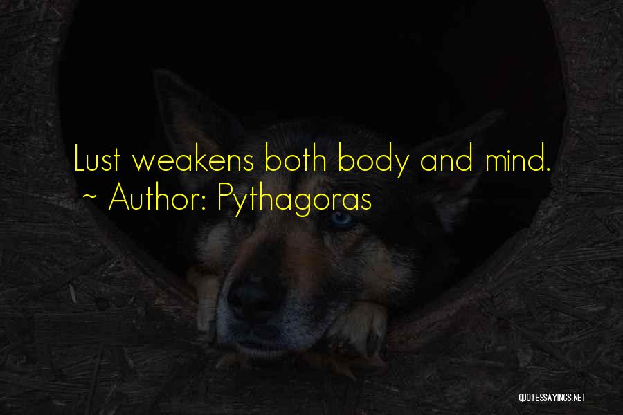 Pythagoras Quotes: Lust Weakens Both Body And Mind.