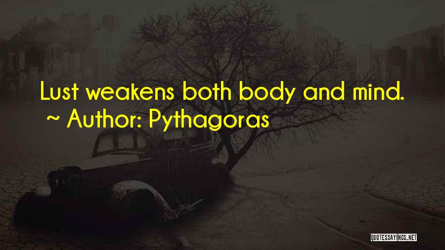 Pythagoras Quotes: Lust Weakens Both Body And Mind.