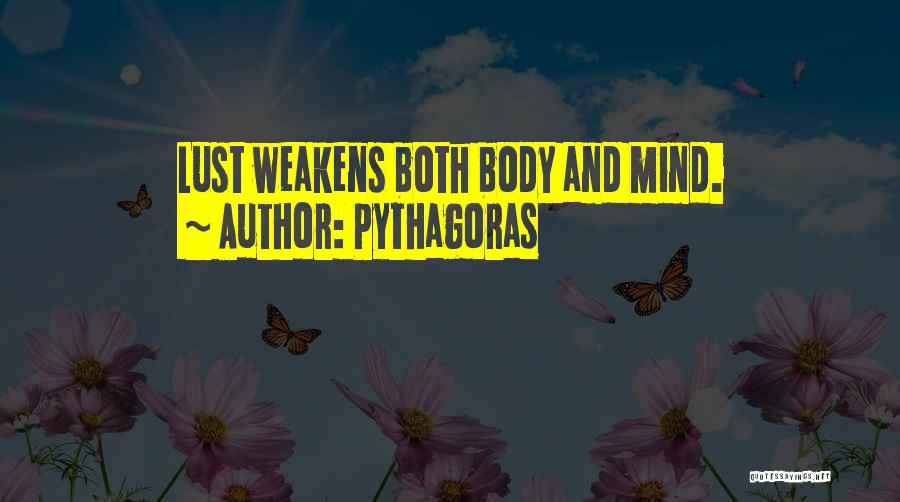 Pythagoras Quotes: Lust Weakens Both Body And Mind.