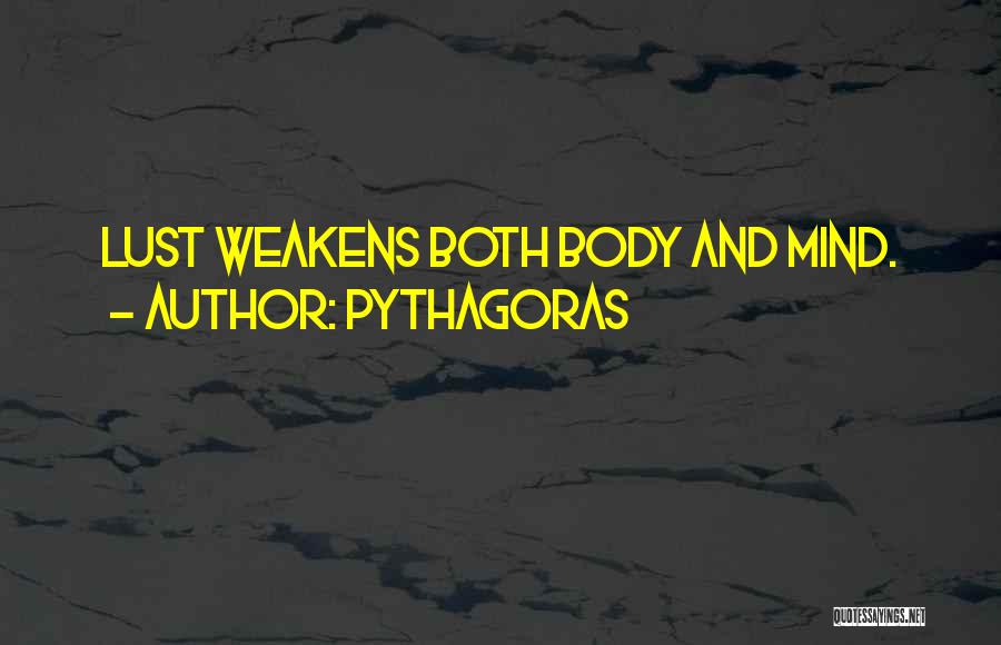 Pythagoras Quotes: Lust Weakens Both Body And Mind.
