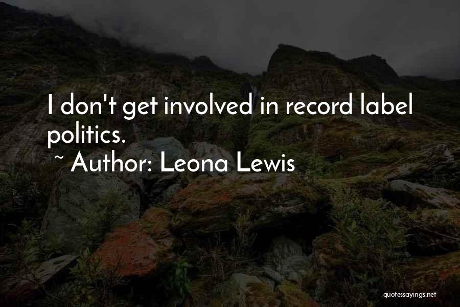 Leona Lewis Quotes: I Don't Get Involved In Record Label Politics.