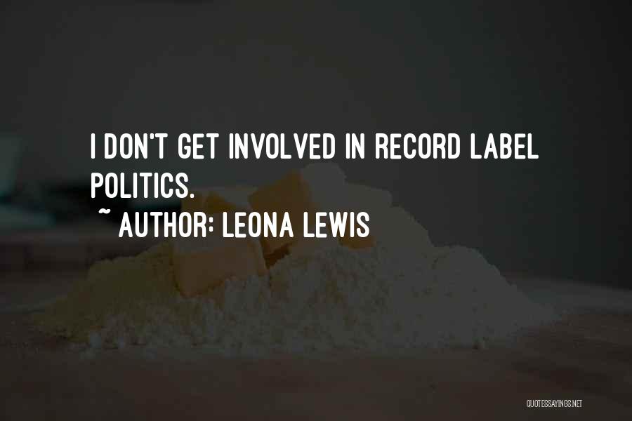 Leona Lewis Quotes: I Don't Get Involved In Record Label Politics.