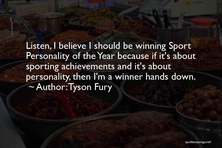 Tyson Fury Quotes: Listen, I Believe I Should Be Winning Sport Personality Of The Year Because If It's About Sporting Achievements And It's