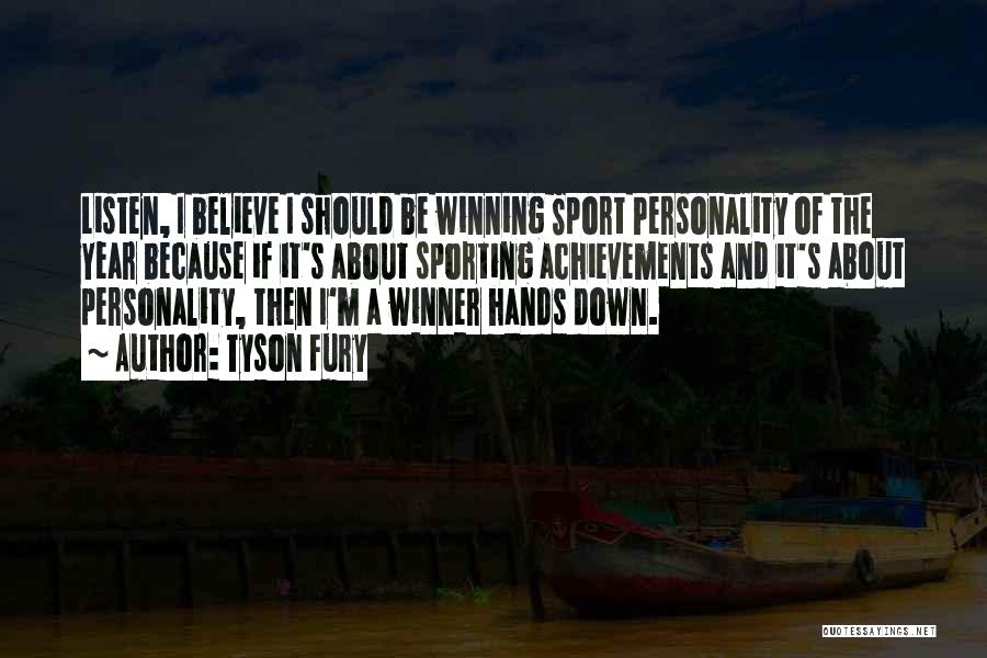 Tyson Fury Quotes: Listen, I Believe I Should Be Winning Sport Personality Of The Year Because If It's About Sporting Achievements And It's