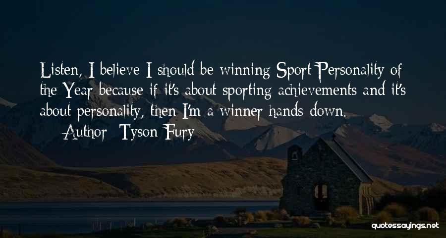 Tyson Fury Quotes: Listen, I Believe I Should Be Winning Sport Personality Of The Year Because If It's About Sporting Achievements And It's