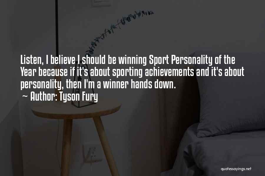 Tyson Fury Quotes: Listen, I Believe I Should Be Winning Sport Personality Of The Year Because If It's About Sporting Achievements And It's