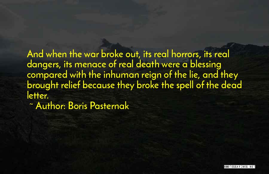 Boris Pasternak Quotes: And When The War Broke Out, Its Real Horrors, Its Real Dangers, Its Menace Of Real Death Were A Blessing