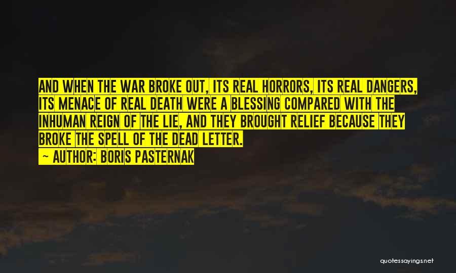 Boris Pasternak Quotes: And When The War Broke Out, Its Real Horrors, Its Real Dangers, Its Menace Of Real Death Were A Blessing