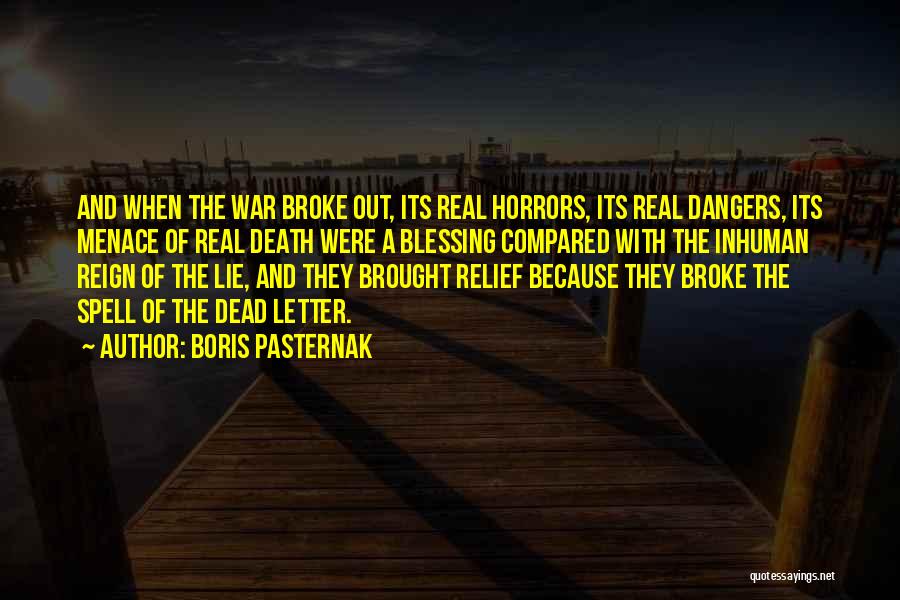 Boris Pasternak Quotes: And When The War Broke Out, Its Real Horrors, Its Real Dangers, Its Menace Of Real Death Were A Blessing