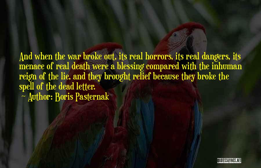 Boris Pasternak Quotes: And When The War Broke Out, Its Real Horrors, Its Real Dangers, Its Menace Of Real Death Were A Blessing