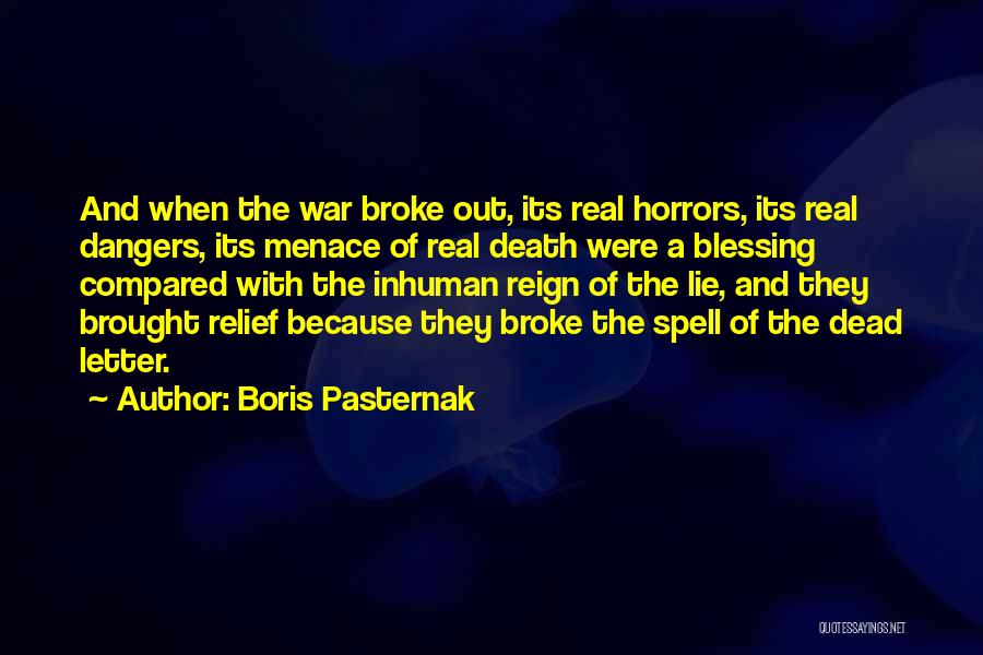 Boris Pasternak Quotes: And When The War Broke Out, Its Real Horrors, Its Real Dangers, Its Menace Of Real Death Were A Blessing