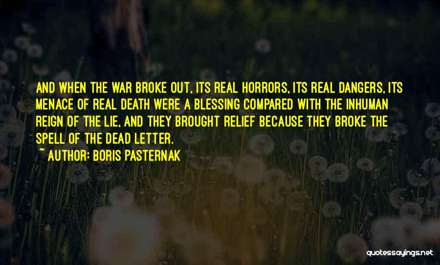 Boris Pasternak Quotes: And When The War Broke Out, Its Real Horrors, Its Real Dangers, Its Menace Of Real Death Were A Blessing