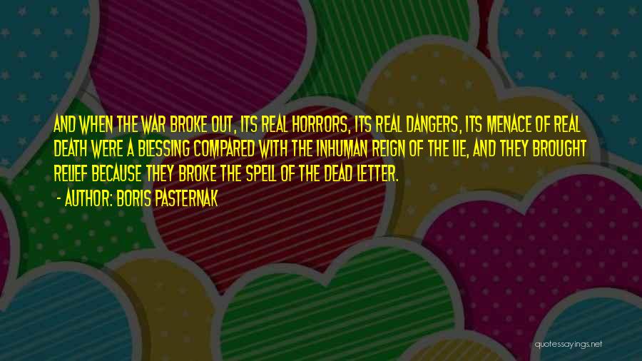 Boris Pasternak Quotes: And When The War Broke Out, Its Real Horrors, Its Real Dangers, Its Menace Of Real Death Were A Blessing