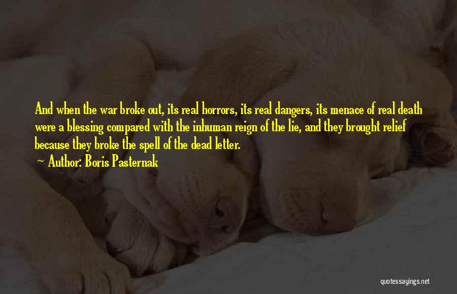 Boris Pasternak Quotes: And When The War Broke Out, Its Real Horrors, Its Real Dangers, Its Menace Of Real Death Were A Blessing