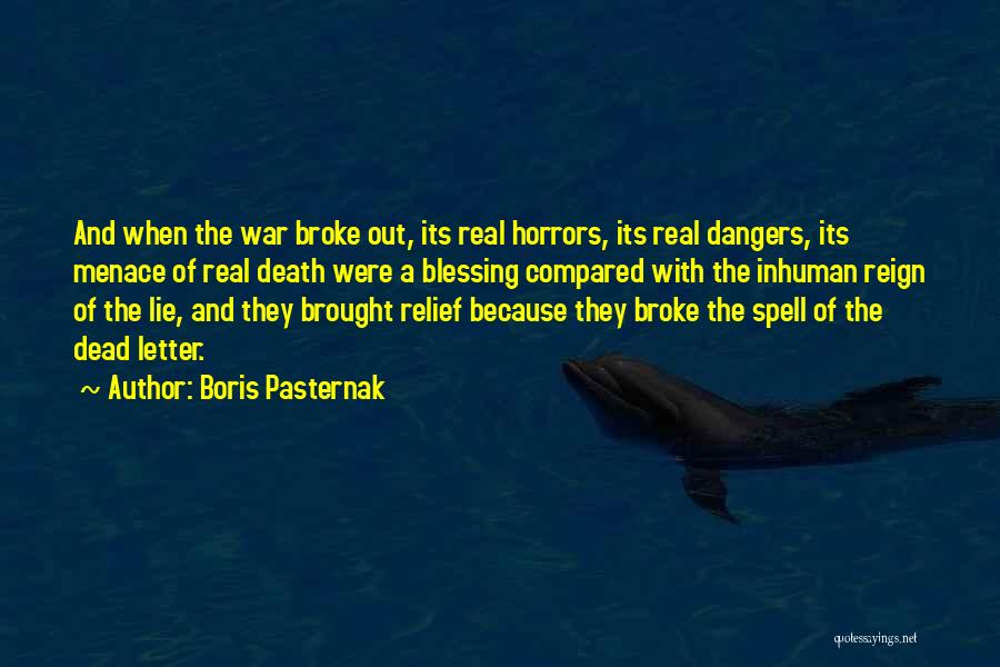 Boris Pasternak Quotes: And When The War Broke Out, Its Real Horrors, Its Real Dangers, Its Menace Of Real Death Were A Blessing