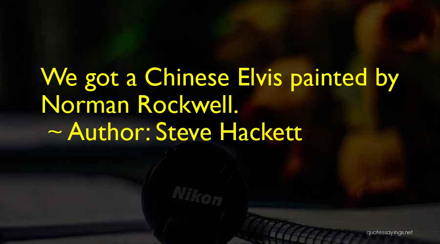 Steve Hackett Quotes: We Got A Chinese Elvis Painted By Norman Rockwell.