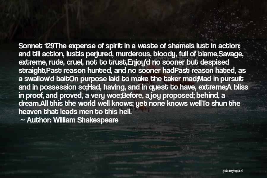 William Shakespeare Quotes: Sonnet 129the Expense Of Spirit In A Waste Of Shameis Lust In Action; And Till Action, Lustis Perjured, Murderous, Bloody,