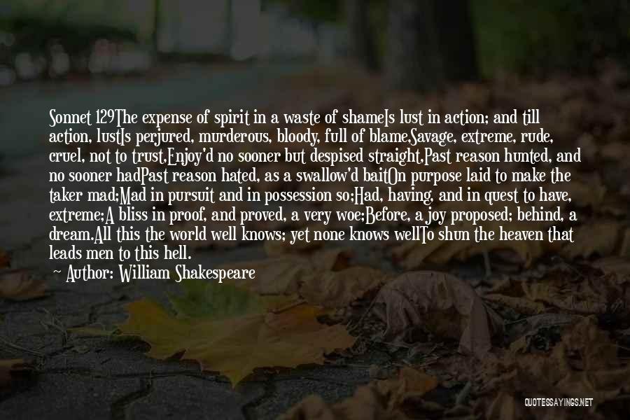 William Shakespeare Quotes: Sonnet 129the Expense Of Spirit In A Waste Of Shameis Lust In Action; And Till Action, Lustis Perjured, Murderous, Bloody,