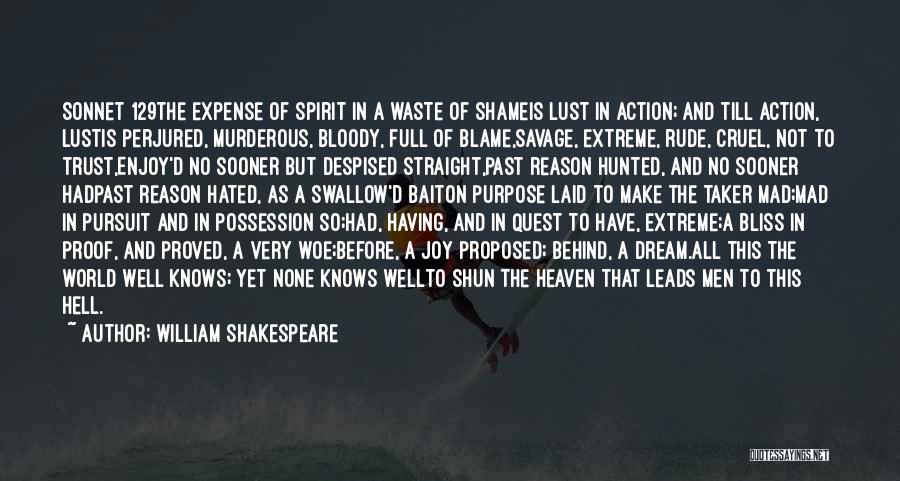William Shakespeare Quotes: Sonnet 129the Expense Of Spirit In A Waste Of Shameis Lust In Action; And Till Action, Lustis Perjured, Murderous, Bloody,