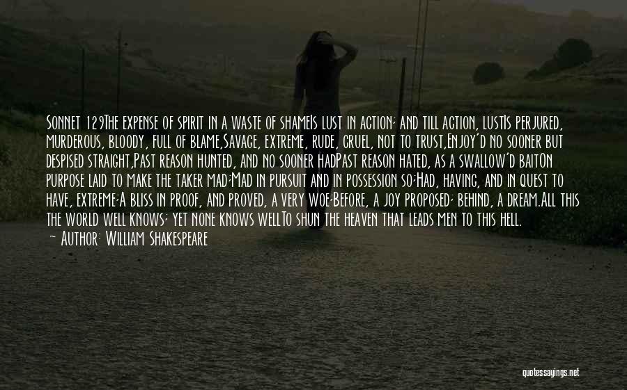 William Shakespeare Quotes: Sonnet 129the Expense Of Spirit In A Waste Of Shameis Lust In Action; And Till Action, Lustis Perjured, Murderous, Bloody,