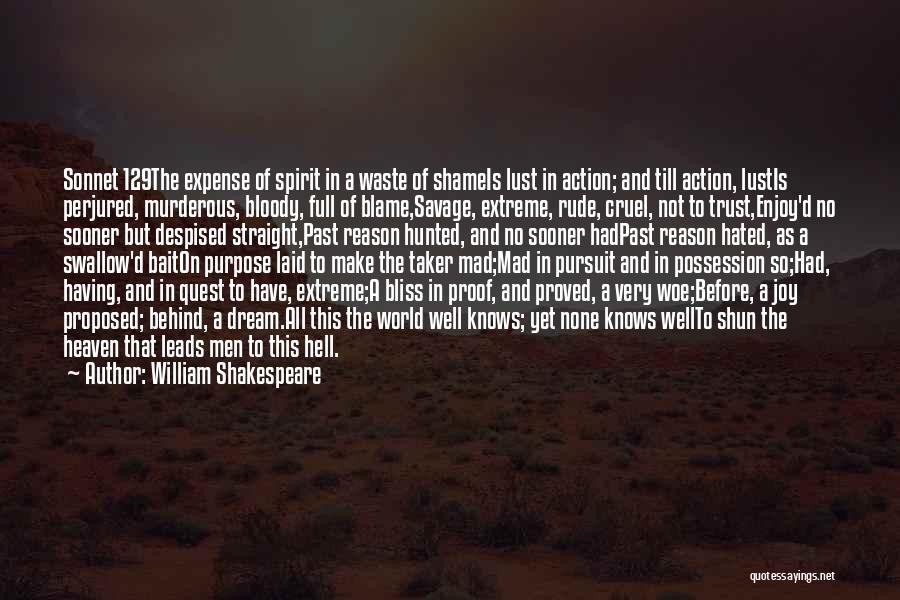 William Shakespeare Quotes: Sonnet 129the Expense Of Spirit In A Waste Of Shameis Lust In Action; And Till Action, Lustis Perjured, Murderous, Bloody,