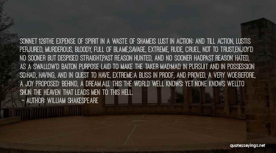 William Shakespeare Quotes: Sonnet 129the Expense Of Spirit In A Waste Of Shameis Lust In Action; And Till Action, Lustis Perjured, Murderous, Bloody,