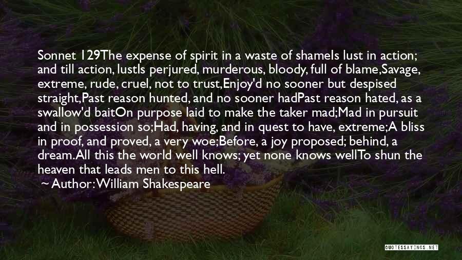 William Shakespeare Quotes: Sonnet 129the Expense Of Spirit In A Waste Of Shameis Lust In Action; And Till Action, Lustis Perjured, Murderous, Bloody,
