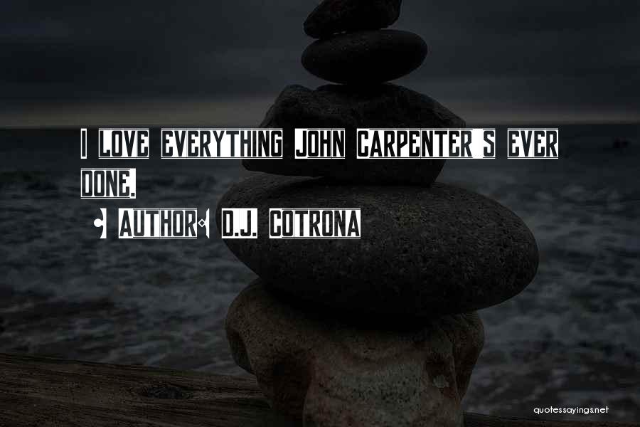 D.J. Cotrona Quotes: I Love Everything John Carpenter's Ever Done.