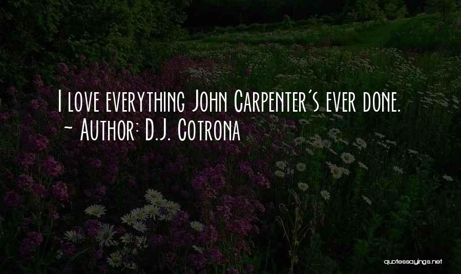 D.J. Cotrona Quotes: I Love Everything John Carpenter's Ever Done.