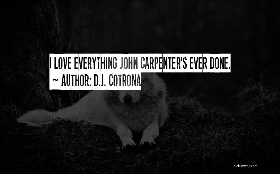 D.J. Cotrona Quotes: I Love Everything John Carpenter's Ever Done.