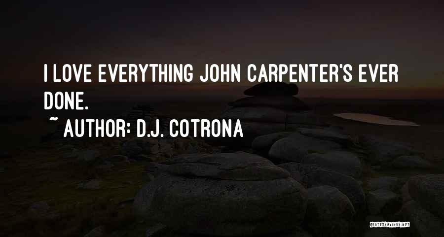 D.J. Cotrona Quotes: I Love Everything John Carpenter's Ever Done.