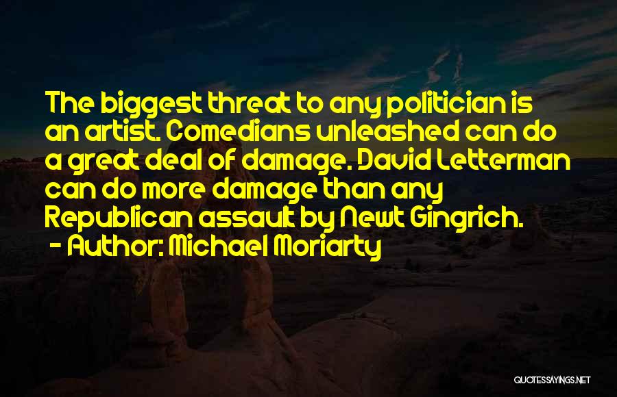 Michael Moriarty Quotes: The Biggest Threat To Any Politician Is An Artist. Comedians Unleashed Can Do A Great Deal Of Damage. David Letterman