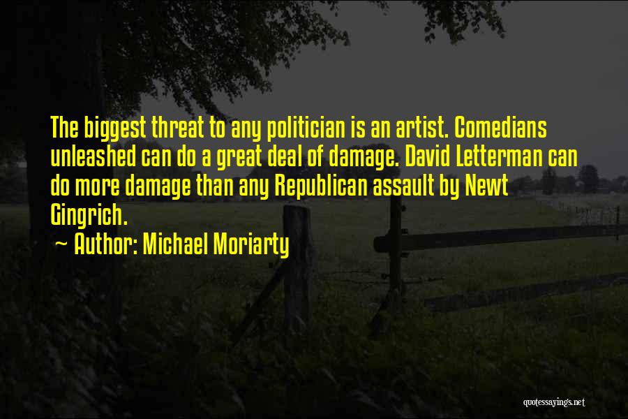 Michael Moriarty Quotes: The Biggest Threat To Any Politician Is An Artist. Comedians Unleashed Can Do A Great Deal Of Damage. David Letterman
